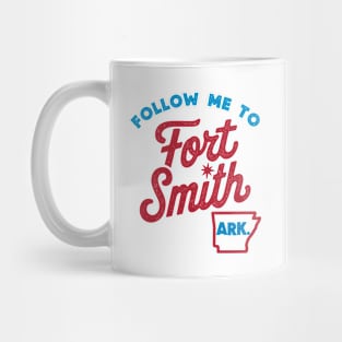 Follow Me To Fort Smith Mug